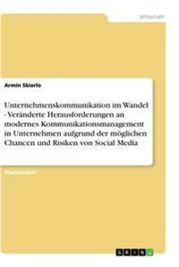 Abbildung von: Unternehmenskommunikation im Wandel - Veraenderte Herausforderungen an modernes Kommunikationsmanagement in Unternehmen aufgrund der moeglichen Chancen und Risiken von Social Media - GRIN Verlag