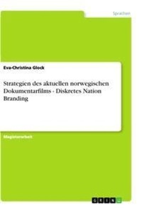 Abbildung von: Strategien des aktuellen norwegischen Dokumentarfilms - Diskretes Nation Branding - GRIN Verlag
