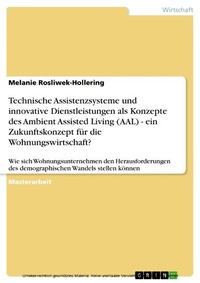 Abbildung von: Technische Assistenzsysteme und innovative Dienstleistungen als Konzepte des Ambient Assisted Living (AAL) im demografischen Wandel. Ein Zukunftskonzept für die Wohnungswirtschaft? - GRIN Verlag