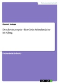 Cover: Dyschromatopsie - Rot-Gr&uuml;n Sehschw&auml;che im Alltag - GRIN Verlag