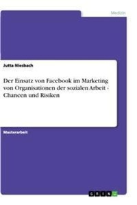 Abbildung von: Der Einsatz von Facebook im Marketing von Organisationen der sozialen Arbeit - Chancen und Risiken - GRIN Verlag