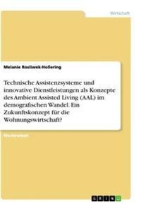 Abbildung von: Technische Assistenzsysteme und innovative Dienstleistungen als Konzepte des Ambient Assisted Living (AAL) im demografischen Wandel. Ein Zukunftskonzept fuer die Wohnungswirtschaft? - GRIN Verlag