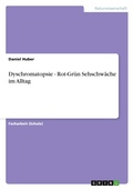 Cover: Dyschromatopsie - Rot-Gruen Sehschwaeche im Alltag - GRIN Verlag