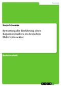 Cover: Bewertung der Einf&uuml;hrung eines Kapazit&auml;tsmarktes im deutschen Elektrizit&auml;tssektor - GRIN Verlag
