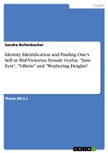 Cover: Identity, Identification and Finding One's Self in Mid-Victorian Female Gothic: "Jane Eyre", "Villette" and "Wuthering Heights" - GRIN Verlag