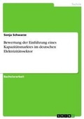 Cover: Bewertung der Einfuehrung eines Kapazitaetsmarktes im deutschen Elektrizitaetssektor - GRIN Verlag