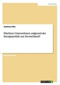 Cover: Fluechten Unternehmen aufgrund der Energiepolitik aus Deutschland? - GRIN Verlag