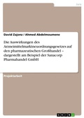 Cover: Die Auswirkungen des Arzneimittelmarktneuordnungsgesetzes auf den pharmazeutischen Grosshandel - dargestellt am Beispiel der Sanacorp Pharmahandel GmbH - GRIN Verlag