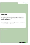 Cover: Aneignung konvergenter Medienangebote durch &auml;ltere Menschen - GRIN Verlag