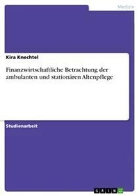Abbildung von: Finanzwirtschaftliche Betrachtung der ambulanten und stationaeren Altenpflege - GRIN Verlag