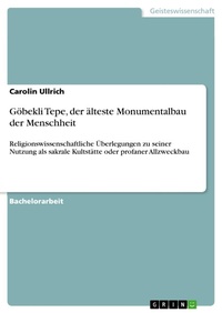 Abbildung von: Göbekli Tepe, der älteste Monumentalbau der Menschheit - GRIN Verlag