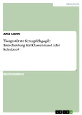 Cover: Tiergest&uuml;tzte Schulp&auml;dagogik: Entscheidung f&uuml;r Klassenhund oder Schulzoo? - GRIN Verlag