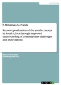 Cover: Reconceptualization of the youth concept in South Africa through improved understanding of contemporary challenges and expectations - GRIN Verlag