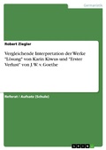Cover: Vergleichende Interpretation der Werke "L&ouml;sung" von Karin Kiwus und "Erster Verlust" von J. W. v. Goethe - GRIN Verlag