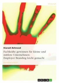 Abbildung von: Gewinnung von Fachkräften für kleine und mittlere Unternehmen: Employer Branding leicht gemacht - GRIN Verlag