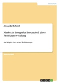 Cover: Marke als integraler Bestandteil einer Projektentwicklung - GRIN Verlag