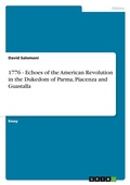 Cover: 1776 - Echoes of the American Revolution in the Dukedom of Parma, Piacenza and Guastalla - GRIN Verlag