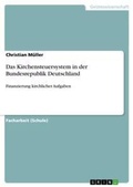 Cover: Das Kirchensteuersystem in der Bundesrepublik Deutschland - GRIN Publishing