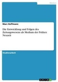 Cover: Die Entwicklung und Folgen des Zeitungswesens als Medium der Fruehen Neuzeit - GRIN Verlag