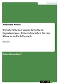 Cover: Wir &uuml;berarbeiten unsere Berichte in Expertenteams - Unterrichtseinheit f&uuml;r eine Klasse 6 im Fach Deutsch - GRIN Verlag