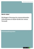 Cover: Heideggers Deutung des transzendentalen Schematismus in Kants Kritik der reinen Vernunft - GRIN Verlag