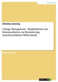 Abbildung von: Change Management - Möglichkeiten der Kommunikation zur Reduzierung innerbetrieblicher Widerstände - GRIN Verlag