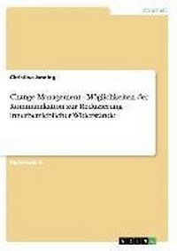 Abbildung von: Change Management - Moeglichkeiten der Kommunikation zur Reduzierung innerbetrieblicher Widerstaende - GRIN Publishing