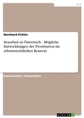 Cover: Sexarbeit in &Ouml;sterreich - M&ouml;gliche Entwicklungen der Prostitution im arbeitsrechtlichen Kontext - GRIN Verlag