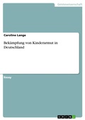 Cover: Bek&auml;mpfung von Kinderarmut in Deutschland - GRIN Verlag