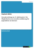 Cover: Sexualerziehung im 21. Jahrhundert. Die M&ouml;glichkeiten zur sexuellen Aufkl&auml;rung f&uuml;r Jugendliche im Internet - GRIN Verlag
