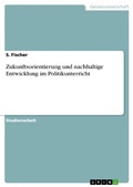 Cover: Zukunftsorientierung und nachhaltige Entwicklung im Politikunterricht - GRIN Verlag
