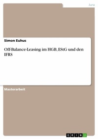 Abbildung von: Off-Balance-Leasing im HGB, EStG und den IFRS - GRIN Verlag