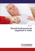 Cover: Should Euthanasia be Legalised in India - LAP Lambert Academic Publishing