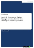 Cover: Spezielle Prozessoren - Digitale Signalprozessoren. Entwurf eines FIR-Tiefpass- und Hochpassfilters - GRIN Verlag