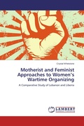 Cover: Motherist and Feminist Approaches to Women's Wartime Organizing - LAP Lambert Academic Publishing