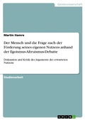 Cover: Der Mensch und die Frage nach der F&ouml;rderung seines eigenen Nutzens anhand der Egoismus-Altruismus-Debatte - GRIN Verlag