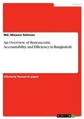 Cover: An Overview of Bureaucratic Accountability and Efficiency in Bangladesh - GRIN Verlag