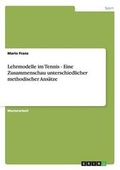 Cover: Lehrmodelle im Tennis - Eine Zusammenschau unterschiedlicher methodischer Ansaetze - GRIN Verlag