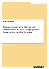 Abbildung von: Change Management - Design and description of an ideal change process based on the existing literature - GRIN Verlag