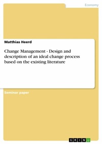 Abbildung von: Change Management - Design and description of an ideal change process based on the existing literature - GRIN Verlag