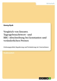 Abbildung von: Vergleich von linearer, Tagesgebrauchtwert- und RRC-Abschreibung bei konstanten und veraenderlichen Preisen - GRIN Verlag