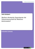Cover: Machen chemische Experimente die Naturwissenschaft f&uuml;r M&auml;dchen interessanter? - GRIN Verlag