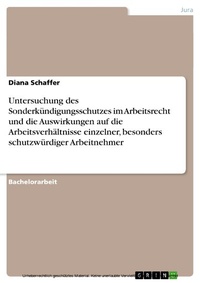 Abbildung von: Untersuchung des Sonderkündigungsschutz im Arbeitsrecht und die Auswirkungen auf die Arbeitsverhältnisse einzelner, besonders schutzwürdiger Arbeitnehmer - GRIN Verlag