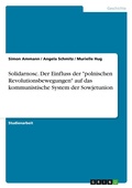 Cover: Solidarnosc. Der Einfluss der "polnischen Revolutionsbewegungen" auf das kommunistische System der Sowjetunion - GRIN Verlag