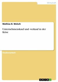 Abbildung von: Unternehmenskauf und -verkauf in der Krise - GRIN Verlag