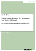Cover: Die Erziehungskonzepte der Montessori- und Waldorf-P&auml;dagogik - GRIN Verlag