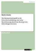 Cover: Der Kompetenzbegriff in der Erwachsenenbildung und seine Beeinflussung durch das Konzept des lebenslangen Lernens - GRIN Verlag