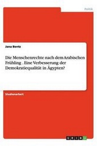 Abbildung von: Die Menschenrechte nach dem Arabischen Fruehling . Eine Verbesserung der Demokratiequalitaet in AEgypten? - GRIN Publishing