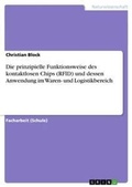 Cover: Die prinzipielle Funktionsweise des kontaktlosen Chips (RFID) und dessen Anwendung im Waren- und Logistikbereich - GRIN Verlag