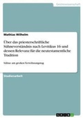 Cover: UEber das priesterschriftliche Suehneverstaendnis nach Levitikus 16 und dessen Relevanz fuer die neutestamentliche Tradition - GRIN Verlag